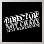 Director: Not Crazy Just Rehearsing Print