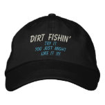 DIRT FISHIN', Try It, You Just Might, LIKE IT !!!! Embroidered Baseball Caps