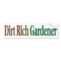 Dirt Rich Gardener bumper stickers by GardenObsessions Dirt Rich Gardener bumper stickers