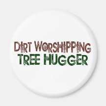 Dirt Worshipping Tree Hugger Refrigerator Magnet