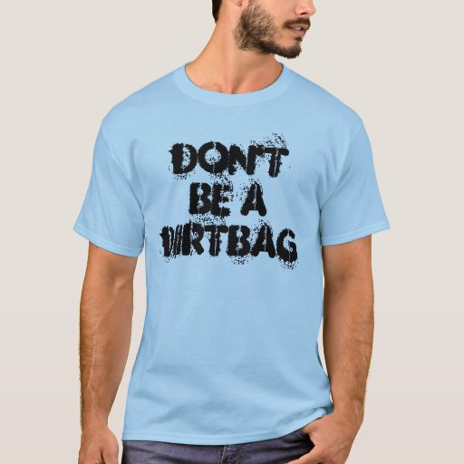 DIRTBAG TShirt Zazzle
