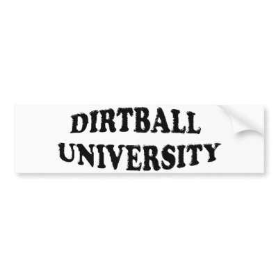 Dirtball University bumper sticker by chalkflewup