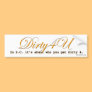Dirty4U bumper sticker 2