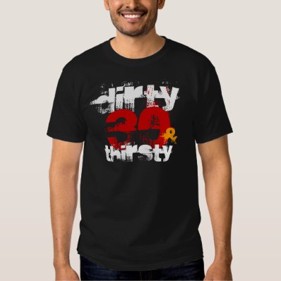 Dirty 30 & Thirsty - 30th Birthday T-shirt