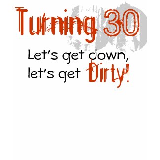 Dirty 30! shirt