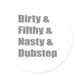 Dirty and Filthy and Grimey and Dubstep stickers