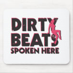 Dirty Beats Spoken Here Mouse Pads