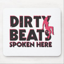 Dirty Beats Spoken Here mousepads