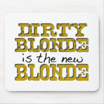 Dirty Blonde Is The New Blonde mousepads by worldsfair Dirty Blonde Is The New Blonde mousepads