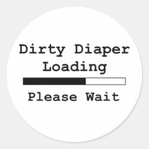 Dirty Diaper Loading... Please Wait Round Stickers