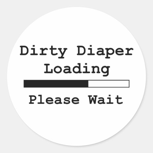 Dirty Diaper Loading... Please Wait Round Stickers