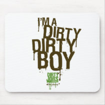 Dirty Dirty Boy Mousepad by DirtyJobs Dirty Dirty Boy Mousepad