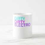 Dirty Dirty Electro Coffee Mugs