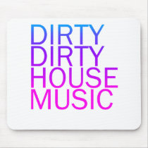 Dirty Dirty House Music Mouse Pads