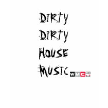 DIRTY DIRTY HOUSE  MUSIC     w/wmc art t-shirts