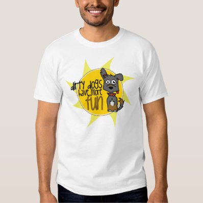 Dirty Dogs Have More Fun -Summer Special T Shirt
