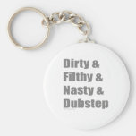 Dirty & Filthy & Grimey & Dubstep keychains