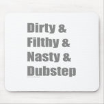 Dirty & Filthy & Grimey & Dubstep mousepads