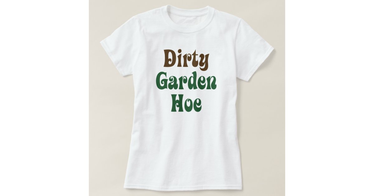 garden hoe t shirt