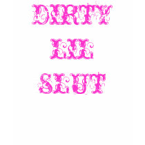 DIRTY LIL SLUT t-shirts by JeannieKerns69 DIRTY LIL SLUT t-shirts