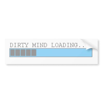 Dirty mind loading funny men boys and girls humor bumper stickers by
