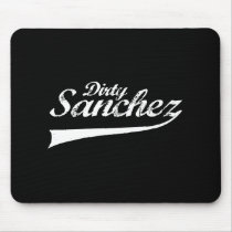 DIRTY SANCHEZ T-shirt mousepads by awesometshirts DIRTY SANCHEZ T-shirt mousepads