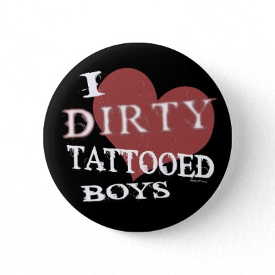 I Heart Dirty Tattooed Boys buttons. Cool, Trendy Rocker, Tattoo T-shirts.