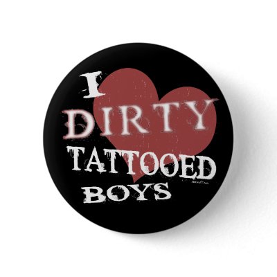 I Heart Dirty Tattooed Boys buttons. Cool, Trendy Rocker, Tattoo T-shirts.