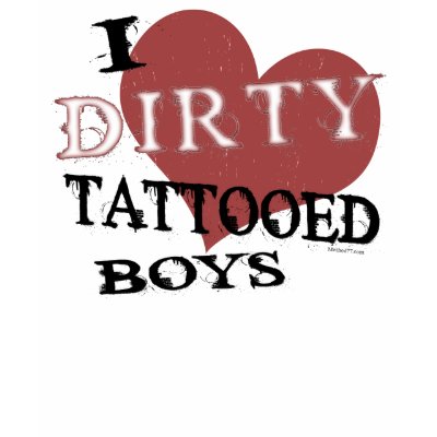 I Heart Dirty Tattooed Boys t-shirts. Cool, Trendy Rocker, Tattoo T-shirts.