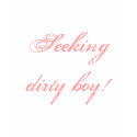 DirtyGirl1, Dirty Girl! t-shirts by GoneToZazzle DirtyGirl1, Dirty Girl! t-shirts