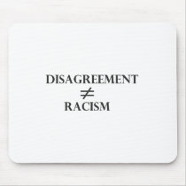 Disagreement Does Not Equal Racism Mousepads