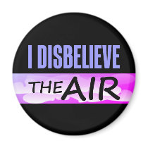 Disbelieve The Air Fridge Magnet