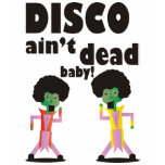 Disco Aint Dead Baby! t-shirts