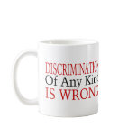 Discrimination Is Wrong mugs