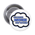 Dispatcher .. Livin' The Dream Buttons