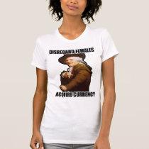 Disregard Females Acquire Currency t-shirts