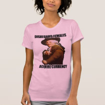 Disregard Females Acquire Currency t-shirts