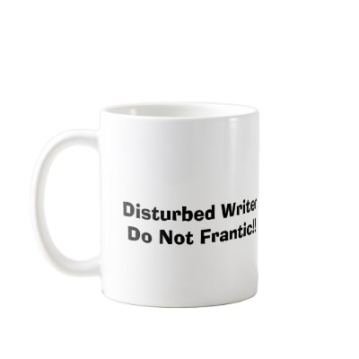 Disturbed Writer Do Not Frantic!! Mug by AardvarkAnnie