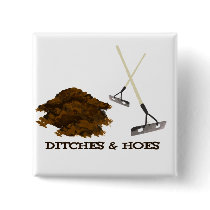 Ditches and Hoes buttons by jonnydowntown Ditches and Hoes buttons