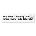 Diversity means caving to liberals. bumper stickers by cew1968 Diversity means caving to liberals. bumper stickers
