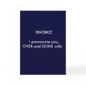 DIVORCE I pronounce you,OVER and DONE with. cards by urock2 DIVORCE I pronounce you,OVER and DONE with. cards