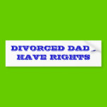 Divorced dads have rights. bumper stickers