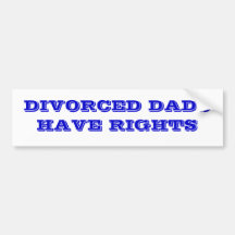 Divorced dads have rights. bumper stickers