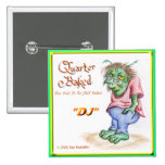 DJ, of Quarter Baked Pinback Buttons