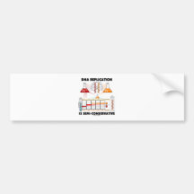 DNA Replication Is Semi-Conservative Bumper Stickers