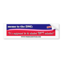 DNC: elected NOT selected bumper stickers by womenamericans DNC: elected NOT selected bumper stickers