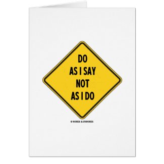 Do As I Say Not As I Do (Yellow Warning Sign) Cards