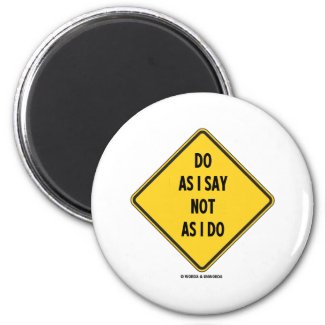 Do As I Say Not As I Do (Yellow Warning Sign) Fridge Magnets