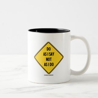 Do As I Say Not As I Do (Yellow Warning Sign) Coffee Mugs