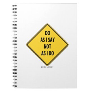Do As I Say Not As I Do (Yellow Warning Sign) Notebooks
